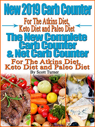 New 2019 Carb Counter For The Atkins Diet, Keto Diet and Paleo Diet: The New Complete Carb Counter & Net Carb Counter For The Atkins Diet, Keto Diet and Paleo Diet book cover