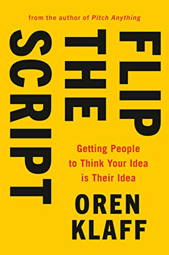 Flip the Script: Getting People to Think Your Idea Is Their Idea book cover