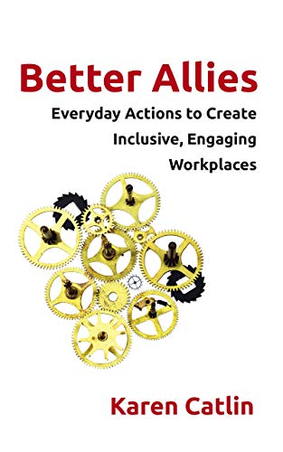 Better Allies: Everyday Actions to Create Inclusive, Engaging Workplaces book cover