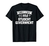 Sorry I Can T I Have Student Government T Shirt Gift T Shirt