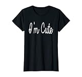 I'm Cute T-shirt - Funny Tee That Say's I'm Cute T-Shirt