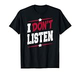 I DON'T LISTEN Funny Stubborn Person T-Shirt