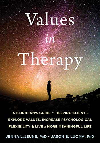 Values in Therapy: A Clinician’s Guide to Helping Clients Explore Values, Increase Psychological Flexibility, and Live a More Meaningful Life book cover