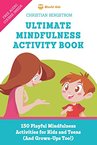Ultimate Mindfulness Activity Book: 150 Playful Mindfulness Activities for Kids and Teens (and Grown-Ups too!) book cover