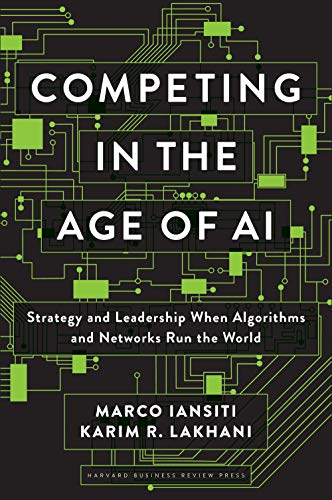Competing in the Age of AI: Strategy and Leadership When Algorithms and Networks Run the World book cover