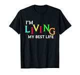 I'm Living My Best Life T-shirt T-Shirt