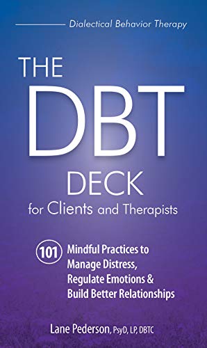 The Dbt Deck for Clients and Therapists: 101 Mindful Practices to Manage Distress, Regulate Emotions & Build Better Relationships book cover