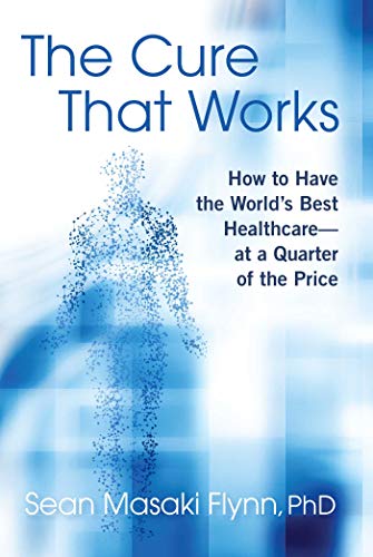 The Cure That Works: How to Have the World's Best Healthcare -- at a Quarter of the Price book cover