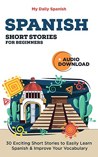 Spanish Short Stories for Beginners: 30 Captivating Short Stories to Learn Spanish & Grow Your Vocabulary the Fun Way! (Bilingual Spanish) book cover