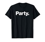The Word Party A Design That Says Party T Shirt