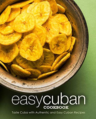 Easy Cuban Cookbook: Taste Cuba with Authentic and Easy Cuban Recipes (2nd Edition) book cover