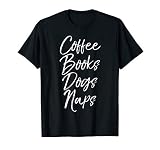 Coffee Books Dogs Naps Shirt For Women Funny Pet Lover Shirt