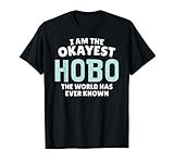 Funny Hobo T-Shirt - I'm the Okayest! T-Shirt