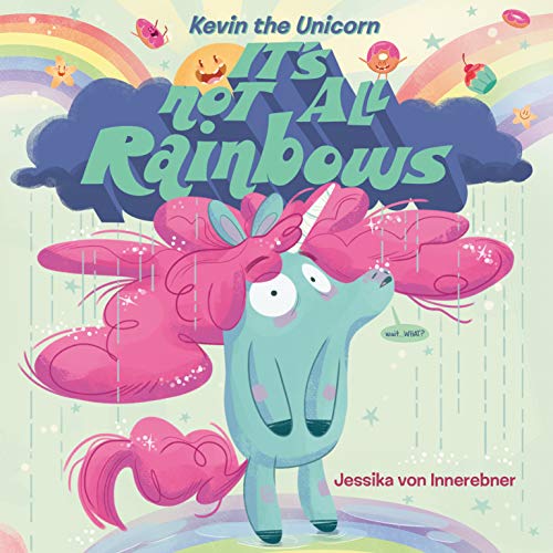 Kevin the Unicorn: It's Not All Rainbows book cover