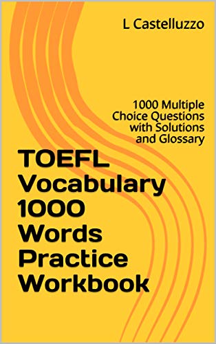 TOEFL Vocabulary 1000 Words Practice Workbook: 1000 Multiple Choice Questions with Solutions and Glossary book cover