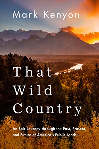 That Wild Country: An Epic Journey through the Past, Present, and Future of America's Public Lands book cover