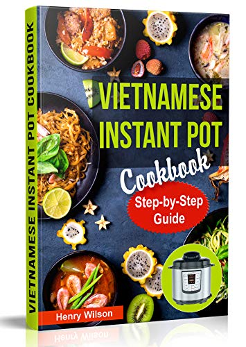 Vietnamese Instant Pot Cookbook: Popular Vietnamese recipes for Pressure Cooker, Instant Pot, Multicooker, Crock Pot Express. Quick and Easy Vietnamese Meals for Any Taste! book cover