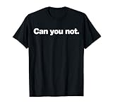 The Socially Awkward Shop Can You Not T-Shirt