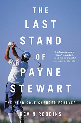 The Last Stand of Payne Stewart: The Year Golf Changed Forever book cover