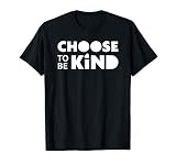 Choose Kind Gift Choose To Be Kind T Shirt