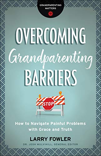 Overcoming Grandparenting Barriers (Grandparenting Matters): How to Navigate Painful Problems with Grace and Truth book cover