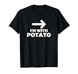 I M With Potato With Arrow Pointing Funny Food Humor T Shirt
