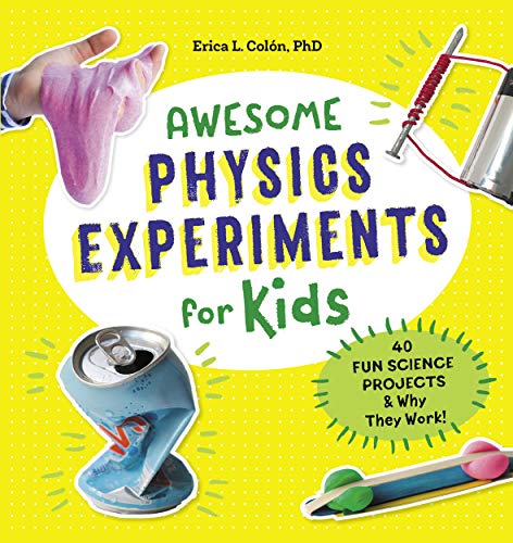 Awesome Physics Experiments for Kids: 40 Fun Science Projects and Why They Work book cover