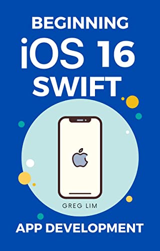 Beginning iOS 13 & Swift App Development: Develop iOS Apps with Xcode 11, Swift 5, Core ML, ARKit and more book cover