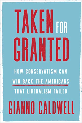 Taken for Granted: How Conservatism Can Win Back the Americans That Liberalism Failed book cover
