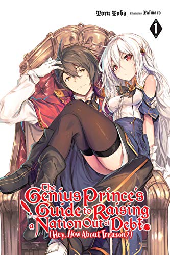 The Genius Prince's Guide to Raising a Nation Out of Debt (Hey, How About Treason?), Vol. 1 (light novel) book cover
