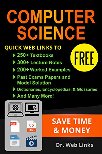 Computer Science: Quick Web Links to FREE 250+ Textbooks, 300+ Lecture notes, 200+ Solved quizzes, 200+ Solved Past exams papers, Dictionaries, Encyclopedias, Glossaries and Many more... book cover