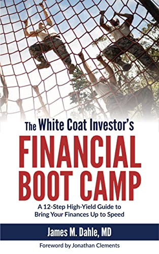The White Coat Investor's Financial Boot Camp: A 12-Step High-Yield Guide to Bring Your Finances Up to Speed book cover