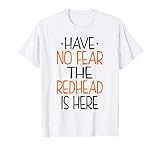 Have No Fear The Redhead Is Here Funny Redhead T Shirt