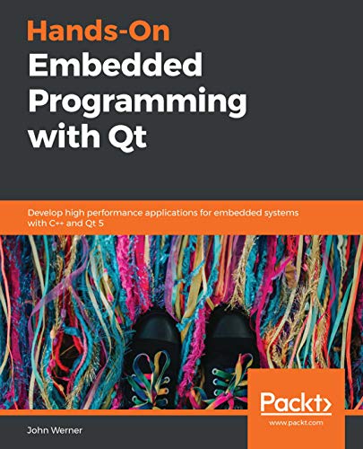 Hands-On Embedded Programming with Qt: Develop high performance applications for embedded systems with C++ and Qt 5 book cover