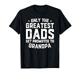 Greatest Dads Get Promoted To Grandpa Shirt Father S Day T S