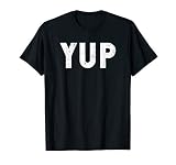 Yup T-shirt - Funny shirt that says Yup for Teens and Kids T-Shirt