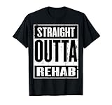 Funny Straight Outta Rehab Gift Idea T Shirt
