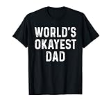 World S Okayest Dad T Shirt Funny Fathers Day Gift T Shirt