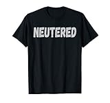 Neutered Funny Vasectomy T Shirt