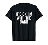 It S Ok I M With The Band T Shirt For Men Music Love Gift