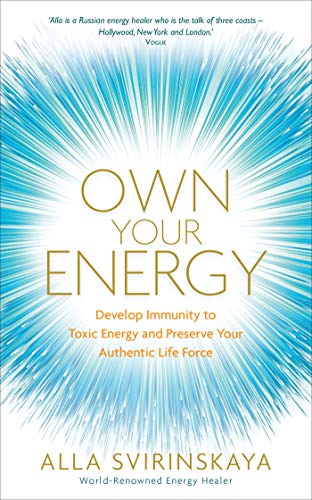 Own Your Energy: Develop Immunity to Toxic Energy and Preserve Your Authentic Life Force book cover