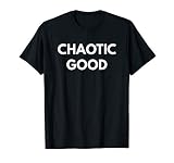 Chaotic Good t-shirt - Funny Saying Shirts