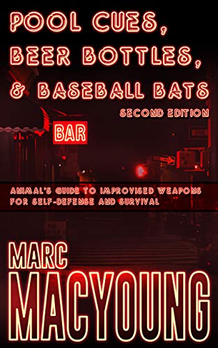 Pool Cues, Beer Bottles, and Baseball Bats: Animal's Guide to Improvised Weapons for Self-defense and Survival book cover