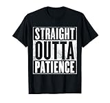 Patience - Straight Outta Patience T-Shirt