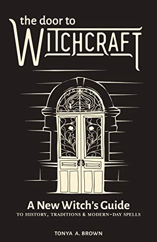 The Door to Witchcraft: A New Witch's Guide to History, Traditions, & Modern-Day Spells book cover