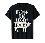 It's Going To Be Legendary (Legendairy) Funny Dairy Cow Gift T-Shirt