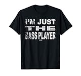 I'm Just The Bass Player T-Shirt Funny Music Bass T-Shirt T-Shirt