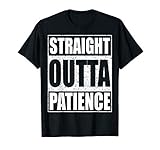 Straight Outta Patience Shirt Adult Kids Impatient Person T