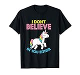 Unicorn I Don't Believe In You Either Funny Magical Unicorn T-Shirt