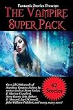 Fantastic Stories Presents The Vampire Super Pack: Over 225,000 words of startling Vampire fiction by writers such as Bram Stoker, F. Marion Crawford, ... (Positronic Super Pack Series Book 35)